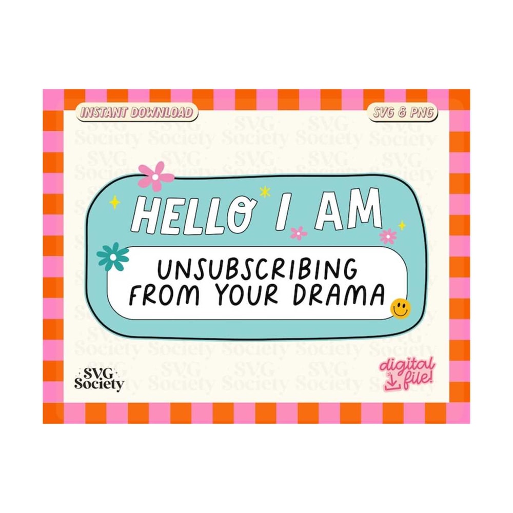 31102023161544-hello-i-am-unsubscribing-from-your-drama-svg-png-funny-drama-image-1.jpg