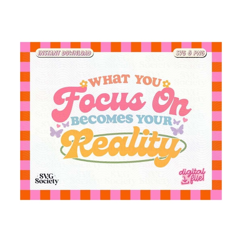 31102023161622-what-you-focus-on-becomes-your-reality-svg-png-cute-trendy-image-1.jpg