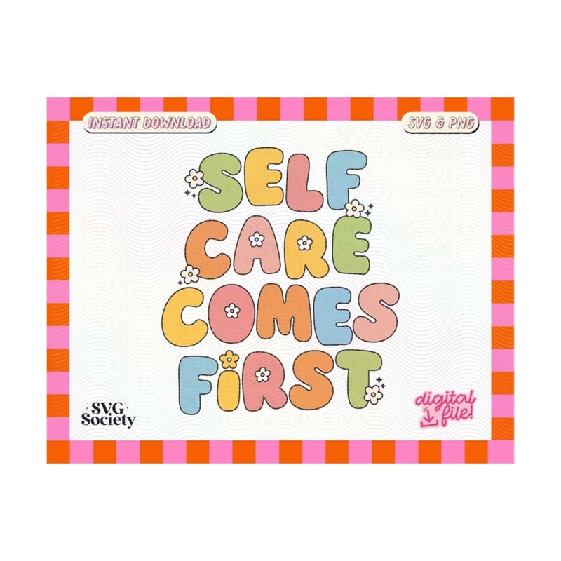 31102023161644-self-care-comes-first-svg-png-cute-trendy-quirky-design-for-image-1.jpg