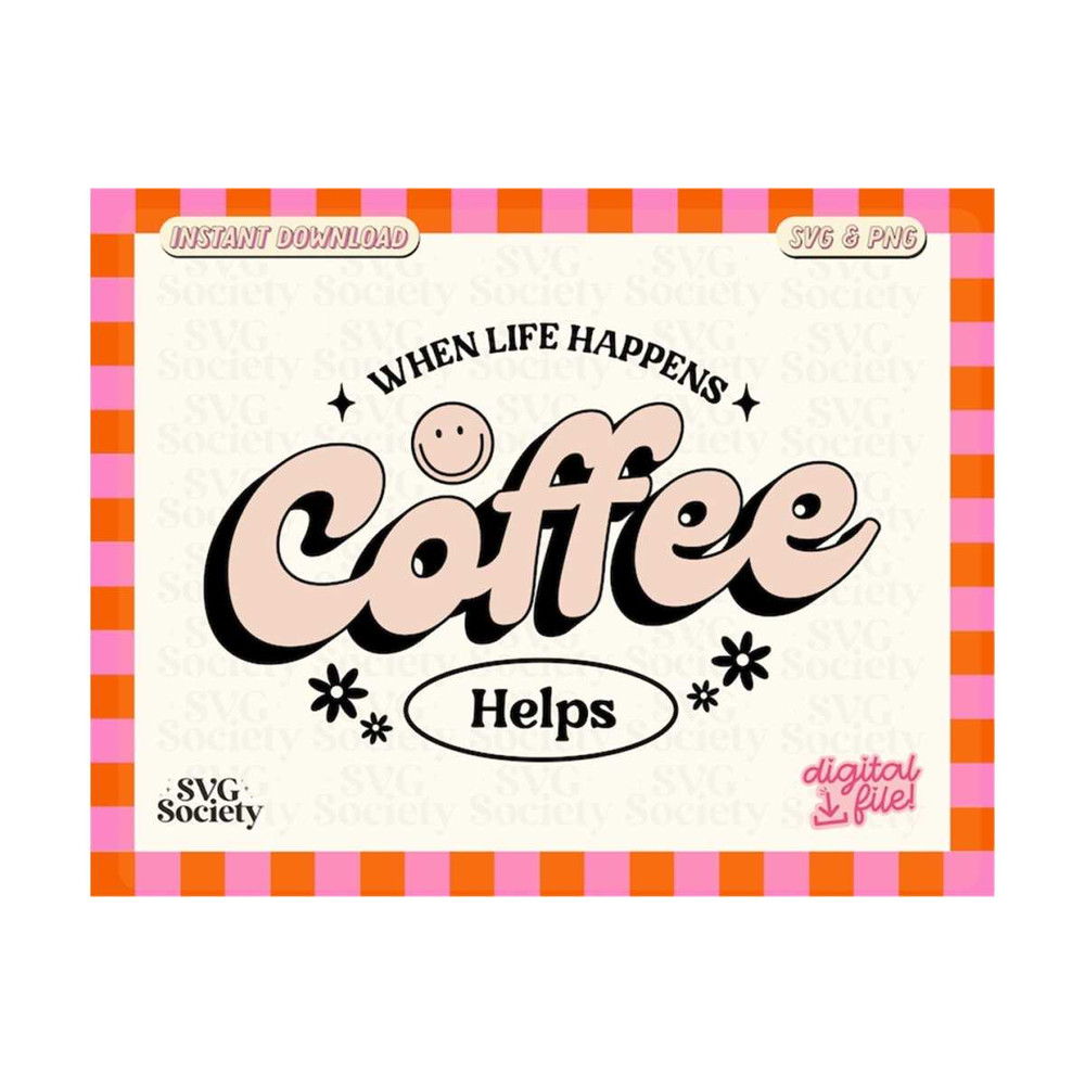 31102023162133-when-life-happens-coffee-helps-svg-png-cute-coffee-lover-image-1.jpg