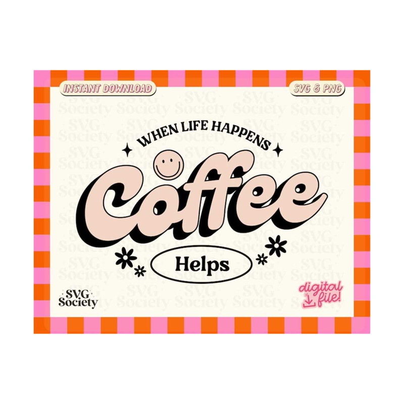 31102023162133-when-life-happens-coffee-helps-svg-png-cute-coffee-lover-image-1.jpg