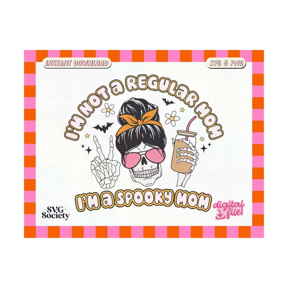 31102023162144-im-not-a-regular-mom-im-a-spooky-mom-svg-png-cute-image-1.jpg