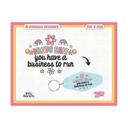 drive safe you have a business to run trendy motel keychain design svg and png file, cute creative vibes for small business commercial use