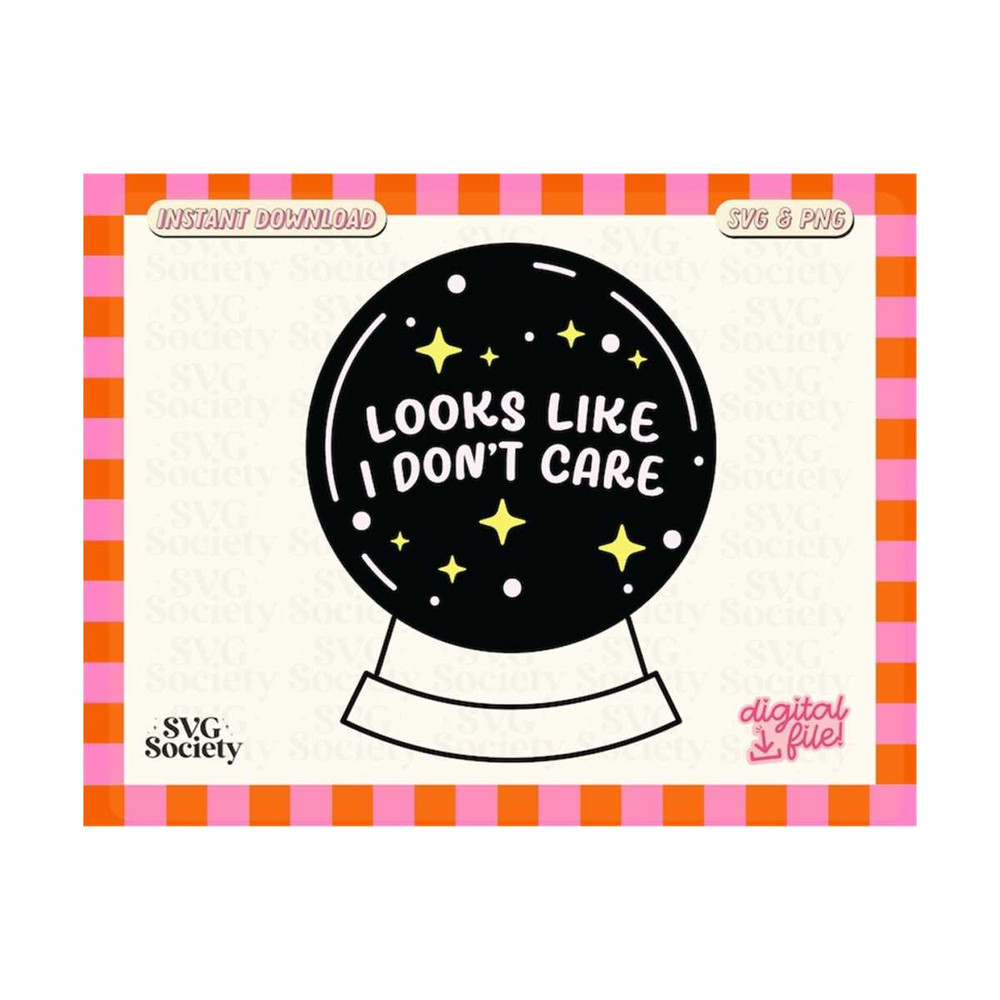 31102023162210-looks-like-i-dont-care-funny-crystal-ball-trendy-and-image-1.jpg