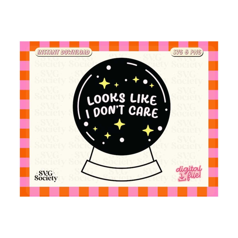 31102023162210-looks-like-i-dont-care-funny-crystal-ball-trendy-and-image-1.jpg