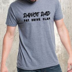 dance dad pay drive clap shirt png, dance dad shirt png, dance shirt png for dad, funny dance tshirt png, dad gift,dance