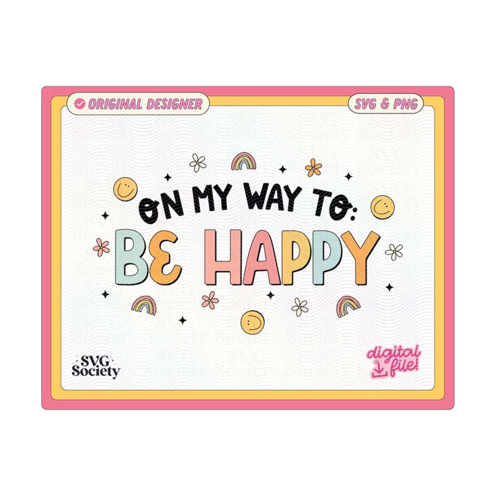 31102023162531-on-my-way-to-be-happy-svg-png-cute-fun-trendy-design-for-image-1.jpg