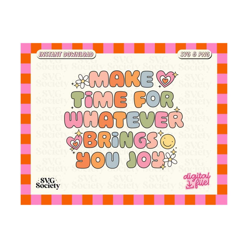 31102023162717-make-time-for-whatever-brings-you-joy-svg-png-cute-creative-image-1.jpg