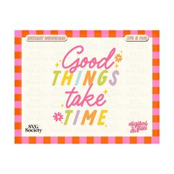 good things take time svg, png, affirmation svg, good things take time quote, sublimation svg, cut file, digital download, commercial use