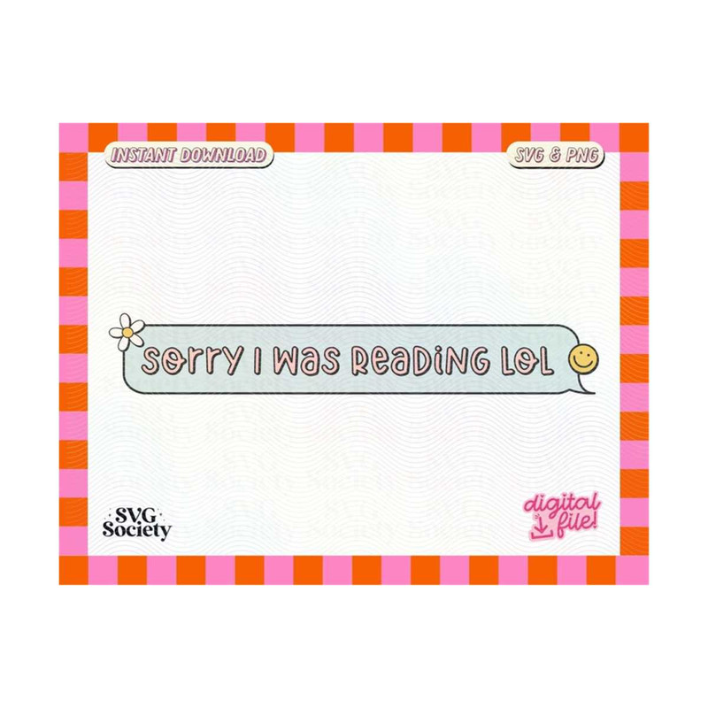 3110202316318-sorry-i-was-reading-lol-svg-png-file-cute-funny-bookworm-image-1.jpg