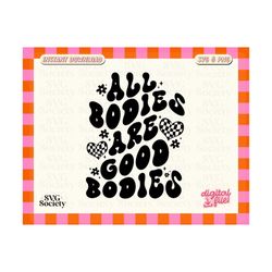 all bodies are good bodies svg, body positivity svg, retro svg, summer svg, plus size svg, mental health svg, sublimation, coffee mug svg