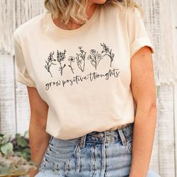 grow positive thoughts shirt png, positive thought tee, mental health shirt png, kindness shirt png, plant shirt png, po