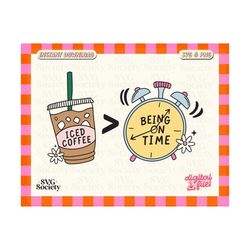 iced coffee late svg png, iced coffee over being on time svg, iced coffee lover, coffee sayings, iced coffee png, dtf, sublimation