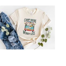 camp more worry less shirt, camp shirt, camping crew shirt, travel shirt, adventure shirt,outdoor lover tee, camp trip s