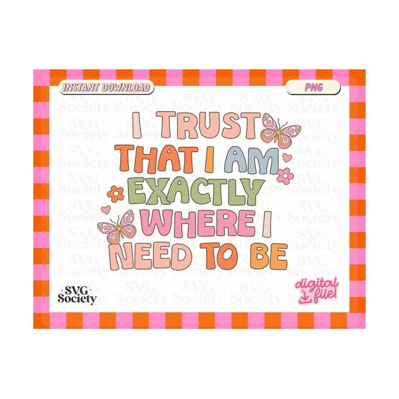 31102023163337-i-trust-that-i-am-exactly-where-i-need-to-be-png-file-for-image-1.jpg