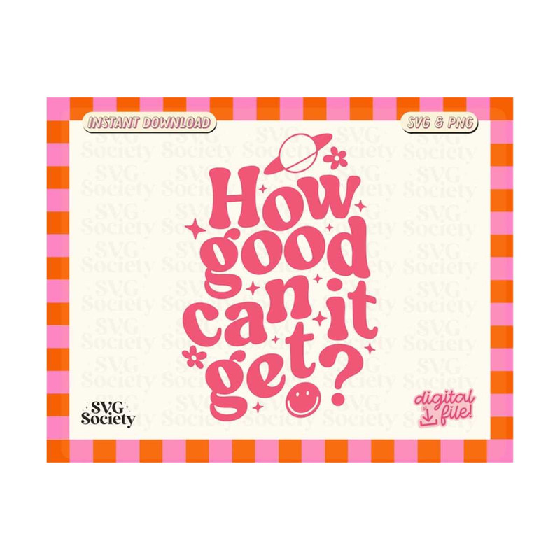 31102023163622-how-good-can-it-get-svg-png-file-cute-trendy-mental-health-image-1.jpg