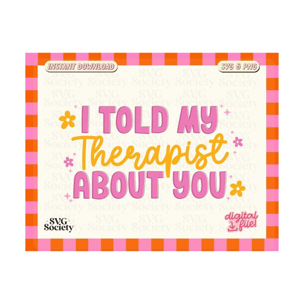 31102023163724-i-told-my-therapist-about-you-svg-cut-files-cricut-funny-image-1.jpg