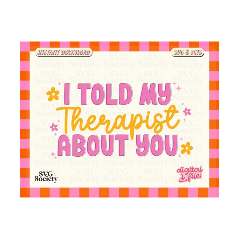 31102023163724-i-told-my-therapist-about-you-svg-cut-files-cricut-funny-image-1.jpg