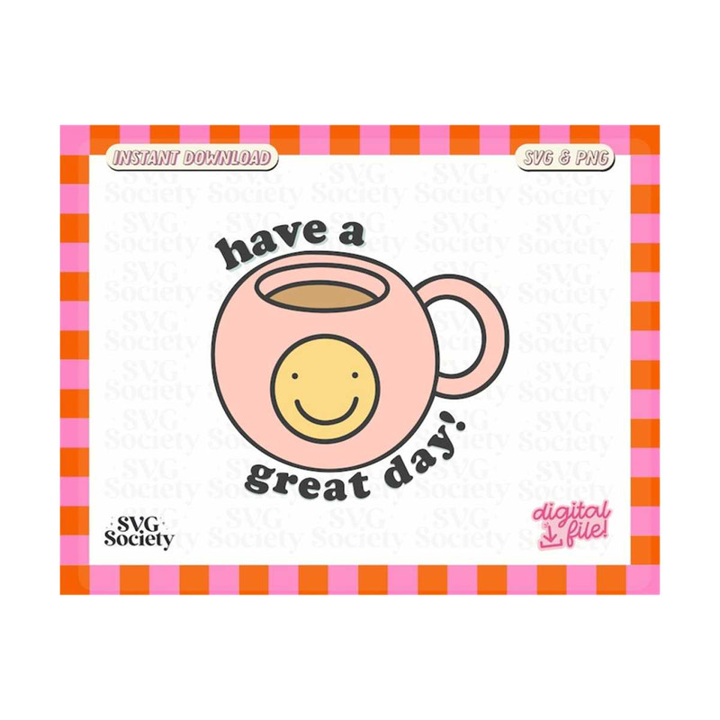 31102023163753-have-a-great-day-svg-png-cut-file-for-cricut-coffee-mug-svg-image-1.jpg
