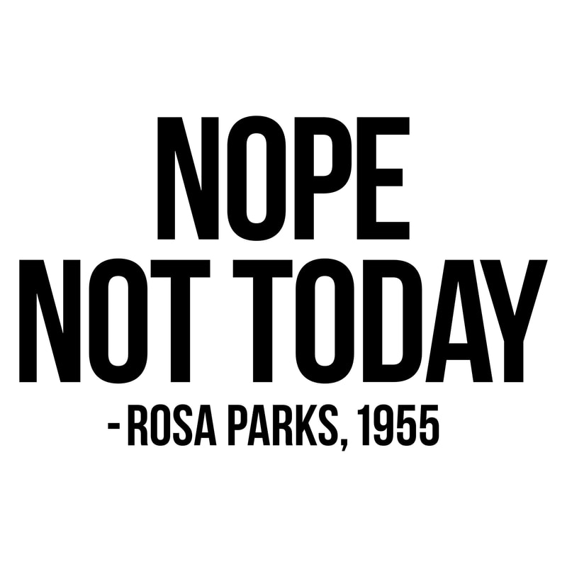 NOPE NOT TODAY ROSA PARKS.jpg