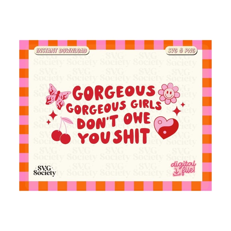 3110202316445-gorgeous-gorgeous-girls-dont-owe-you-shit-svg-pretty-image-1.jpg