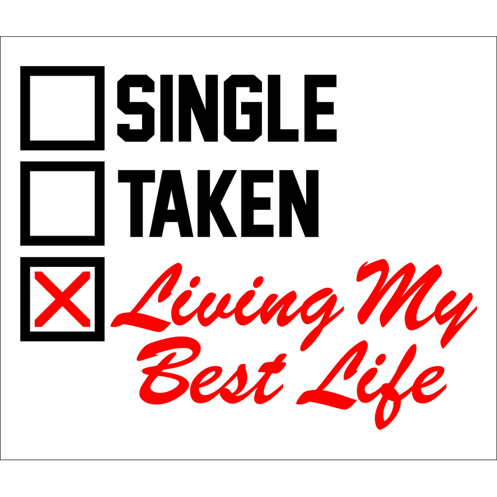 SINGLETAKENLIVINGMYBESTLIFE.jpg