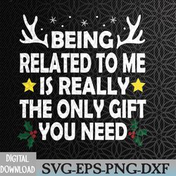 being related to me is really the only christmas gifts funny svg, eps, png, dxf, digital download