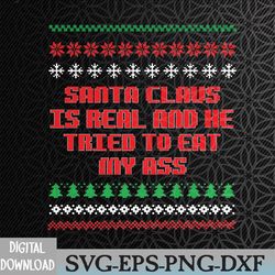 santa claus is real and tried to eat my ass ugly christmas svg, eps, png, dxf, digital download