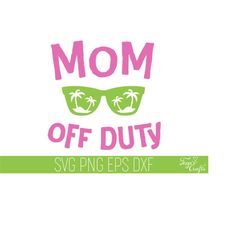 mom off duty svg, mom svg, summer svg, mom off duty cricut, vacation svg quote, summer quote svg, mom cut file, mom cric