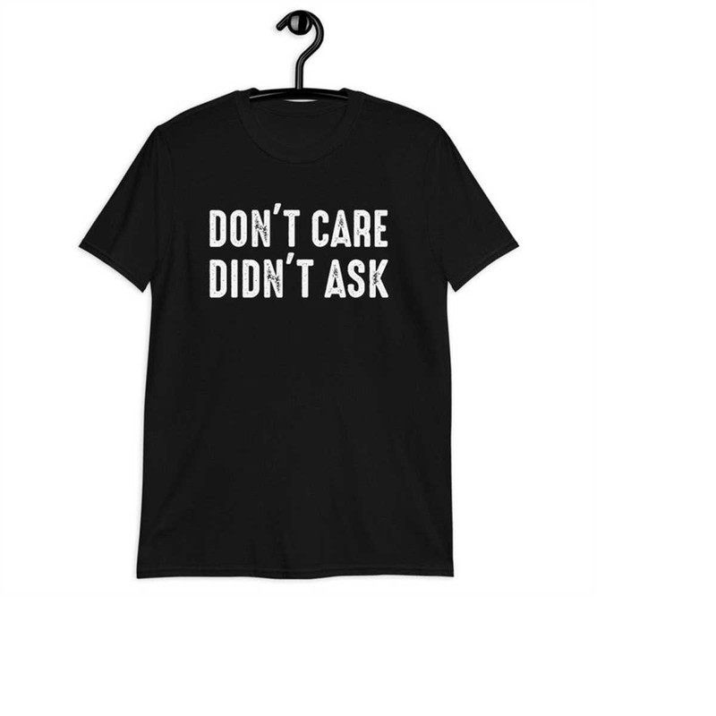 MR-31102023173240-dont-care-didnt-ask-t-shirt-funny-sarcastic-image-1.jpg