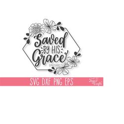 saved by his grace svg, bible verse svg, christian svg, scripture svg, faith svg, religious svg, blessed svg, god svg, j