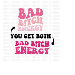 bad bitch energy svg - bad bitch png - woman vibes - rude woman - naughty quote - bitch svg - party shirt - diy design i