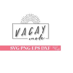 vacay mode svg, summer svg png file, beach svg file, summer svg cricut, beach life svg, beach quote svg, summer quote sv