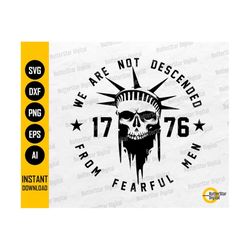 we are not descended from fearful men svg | statue of liberty svg | 1776 svg t-shirt decal stickers | clip art vector digital dxf png eps ai