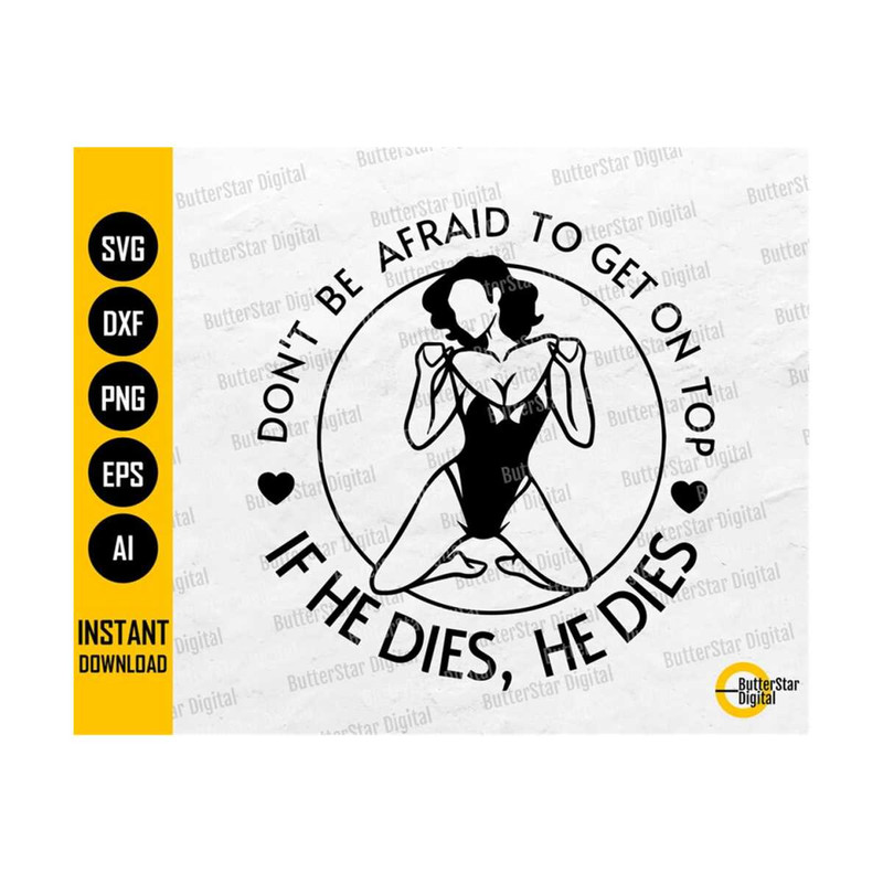 31102023203633-dont-be-afraid-to-be-on-top-svg-if-he-dies-he-dies-svg-image-1.jpg
