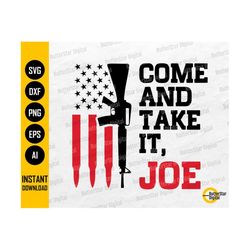 come and take it joe svg | guns svg | pro gun svg | american flag svg | cricut silhouette cutting file clipart vector digital dxf png eps ai