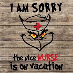 Funny Grinch I Am Sorry The Nice Nurse Is On Vacation SVG EPS DXF PNG