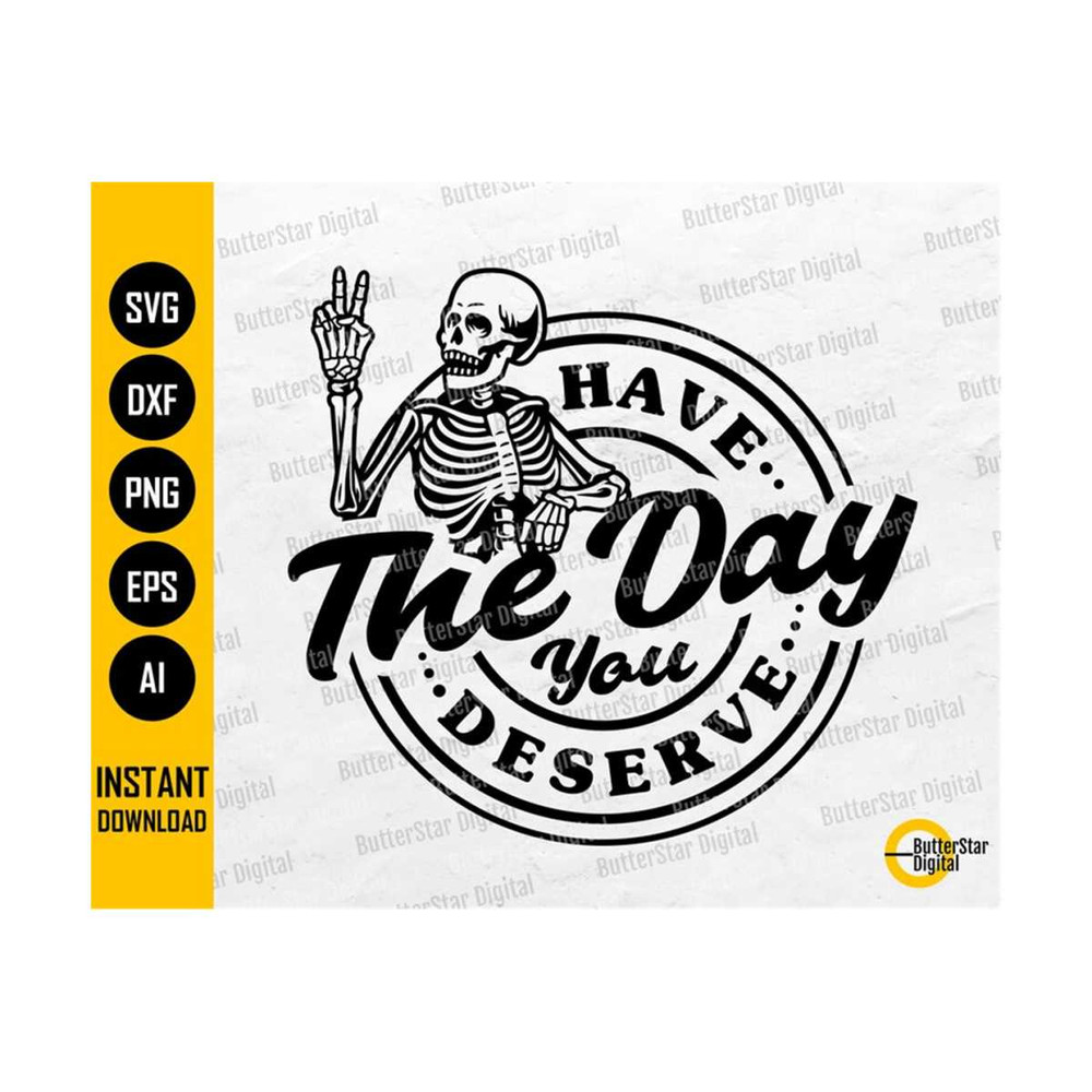 3110202322334-have-the-day-you-deserve-svg-skeleton-t-shirt-decals-image-1.jpg