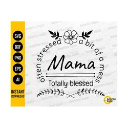 mama svg | often stressed a bit of a mess totally blessed | mother's day t-shirt gift decal sticker | clipart vector digital dxf png eps ai