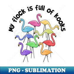 my flock is full of kooks - png transparent digital download file for sublimation - enhance your apparel with stunning detail