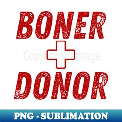 Boner Donor Funny Inappropriate Mom - Exclusive Sublimation Digital File - Create with Confidence