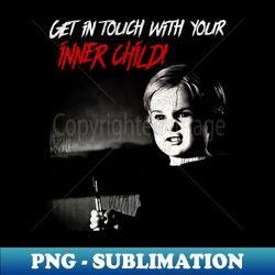 Get in Touch With Your Inner Child - Trendy Sublimation Digital Download - Bold & Eye-catching