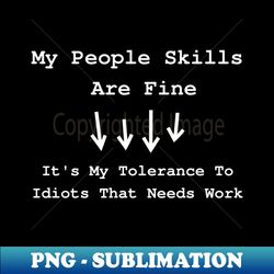 my people skills are fine - high-quality png sublimation download - unlock vibrant sublimation designs