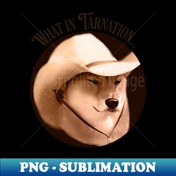 What In Tarnation Dog Enhanced - PNG Transparent Sublimation Design - Boost Your Success with this Inspirational PNG Download
