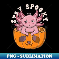 Cute Axolotl Stay Spooky - Premium PNG Sublimation File - Spice Up Your Sublimation Projects