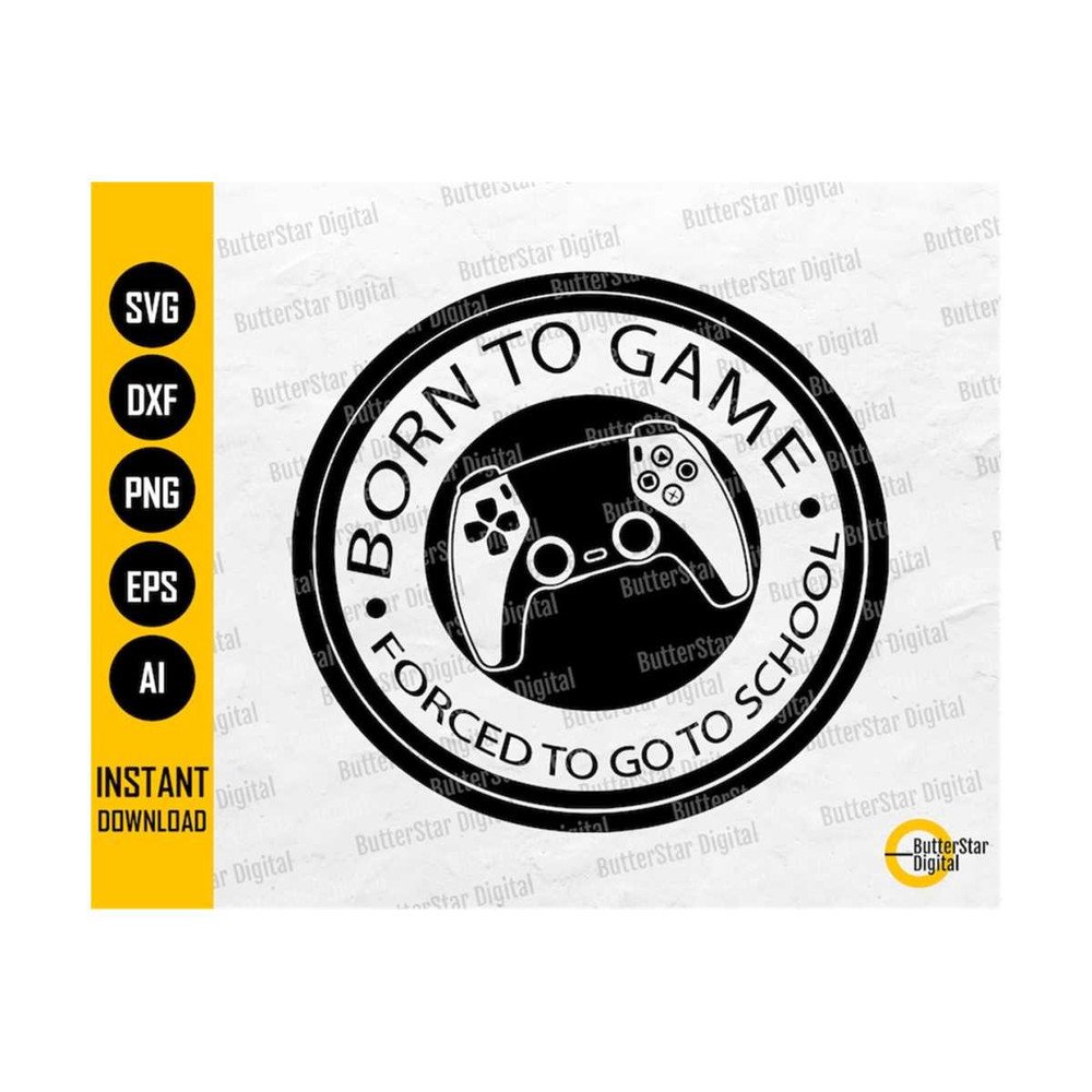 31102023233843-born-to-game-svg-forced-to-go-to-school-svg-video-gamer-image-1.jpg