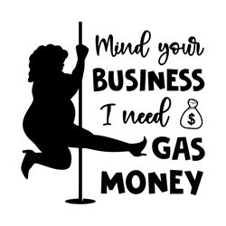 mind your business i need gas money svg, trending svg