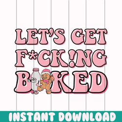 retro let's get fucking baked christmas gingerbread svg