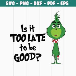 is it too late to be good funny grinchmas svg cricut file