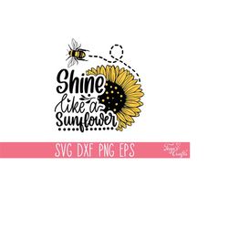 shine like a sunflower svg, sunflower svg quote, mom t-shirt svg, motivational svg, inspirational svg, kindness svg, sun